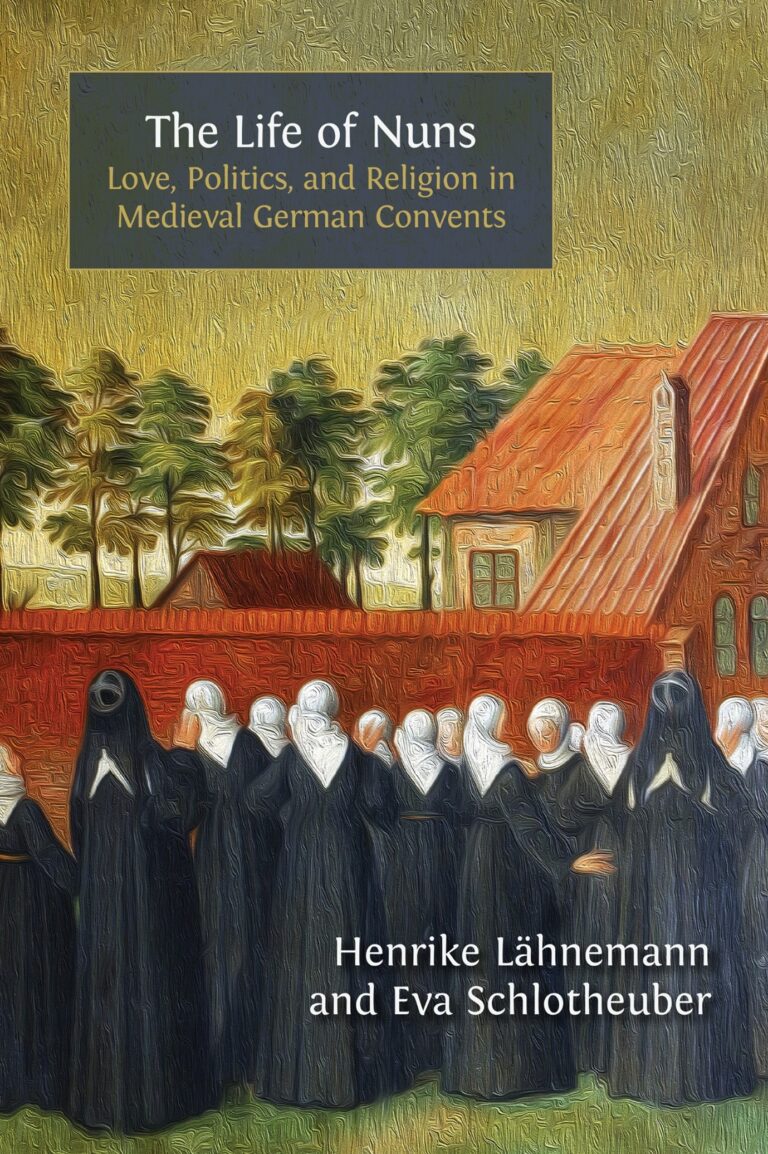 A book cover showing a group of nuns standing in front of a building, with the title The Life of Nuns: Love, Politics, and Religion in Medieval German Convents