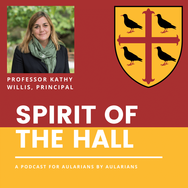 Spirit of the Hall for Anorak and Instagram (Kathy) Spirit of the Hall Podcast with Principal Professor Kathy Willis